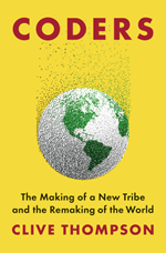 Coders: The Making of a New Tribe and the Remaking of the World